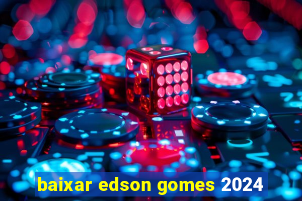 baixar edson gomes 2024